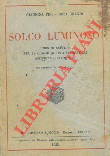 Solco luminoso. Libro di lettura per la classe quarta elementare maschile e femminile con numerose illustrazioni d'arte