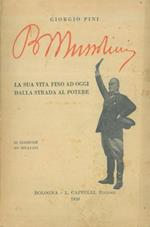 Benito Mussolini. La sua vita fino ad oggi dalla strada al potere