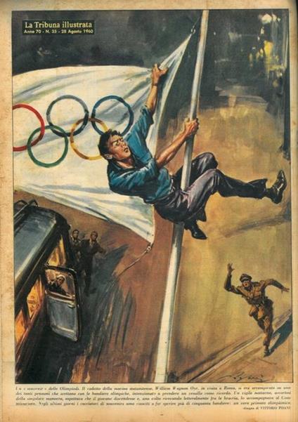 Un souvenir delle Olimpiadi. Il cadetto della marina statunitense, William Wagnon Oyr, in visita a Roma, si era arrampicato su uno dei tanti pennoni che svettano con le bandiere olimpiche, intenzionato a prendere un vessillo come ricordo.. - Vittore Pisani - copertina
