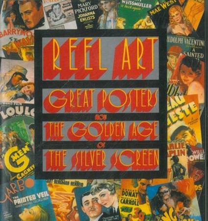 Reel Art. Great Posters frome the Golden Age of the Silver Screen - Stephen Rebello - copertina