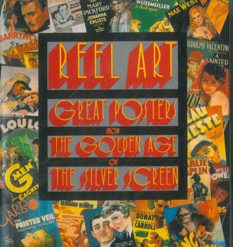 Reel Art. Great Posters frome the Golden Age of the Silver Screen - Stephen Rebello - copertina