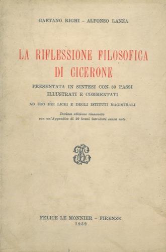 La riflessione filosofica di Cicerone presentata in sintesi con 80 passi illustrati e commentati - Gaetano Righi - copertina