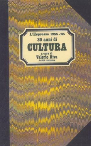 30 anni di cultura. 1955 - '85. Parte prima e seconda - Valerio Riva - copertina