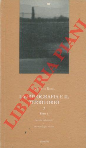 La fotografia e il territorio. 2. Tomo 1. Lavoro sul campo e antropologia visiva
