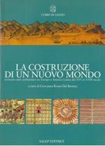 La Costruzione di un Nuovo Mondo. Territorio città architettura tra Europa e America Latina dal XVI al XVIII secolo