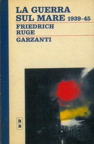La guerra sul mare 1939 - 45 - Friedrich Ruge - copertina