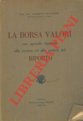 La borsa valori. Con speciale riguardo alla tecnica ed alla pratica del riporto