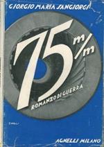 75 m/m. Romanzo di guerra