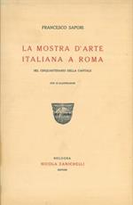 La mostra d' arte italiana a Roma nel cinquantenario della Capitale