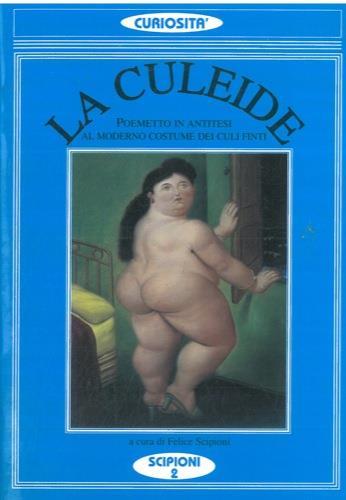La culeide. Poemetto in antitesi al moderno costume dei culi finti. Quarta edizione ampliata - Felice Scipioni - copertina