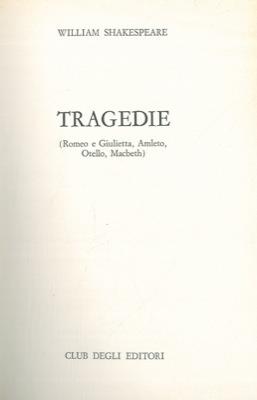 Tragedie. (Romeo e Giulietta, Amleto, Otello, Macbeth)