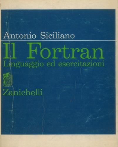 Il Fortran. Linguaggio ed esercitazioni - Antonio Siciliano - copertina