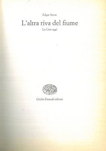 L' altra riva del fiume. La Cina oggi - Edgar Snow - copertina
