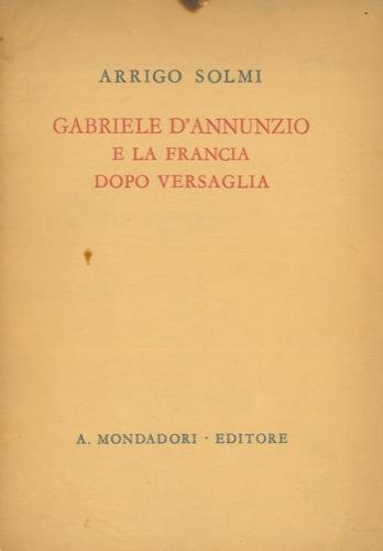 Gabriele D'Annunzio e la Francia dopo la Versaglia - Arrigo Solmi - copertina