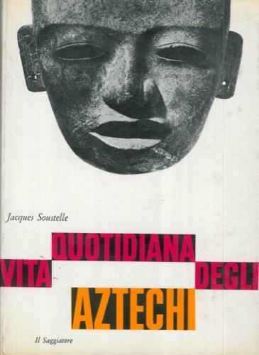 Vita quotidiana degli Aztechi - Jacques Soustelle - copertina