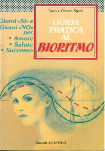 Guida pratica al bioritmo. Giorni "si" e giorni "no" per amore salute successo - Dario Spada - copertina