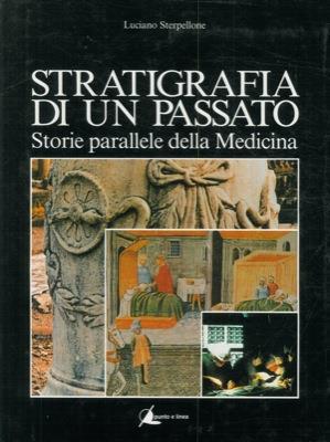 Stratigrafia di un passato. Storie parallele della medicina - Luciano Sterpellone - copertina