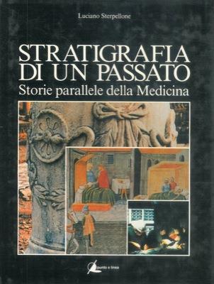 Stratigrafia di un passato. Storie parallele della medicina - Luciano Sterpellone - copertina
