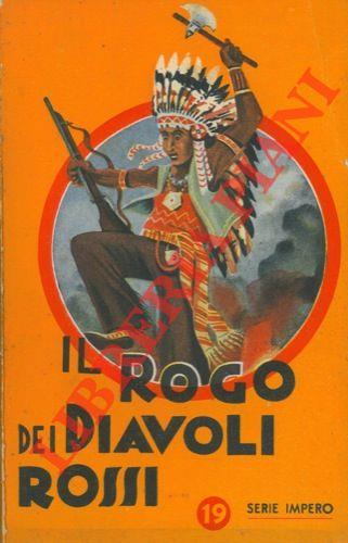 Il rogo dei diavoli rossi. Avventure fra i pellerossa. Con disegni di Edel. Terza edizione