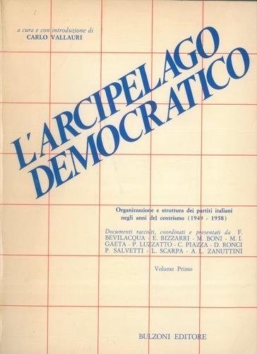 L' arcipelago democretico. Organizzazione e struttura dei partiti negli anni del centrismo (1949 - 1958) - Carlo Vallauri - copertina