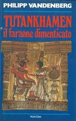 Tutankhamen il faraone dimenticato