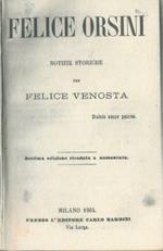 Felice Orsini. Notizie storiche. Settima edizione riveduta e aumentata