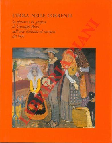L' isola nelle correnti, la pittura e la grafica di Giuseppe Biasi nell'arte italiana de europea del 900
