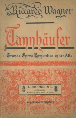 Tannhauser ovvero La lotta dei Bardi al Castello di Varteburgo. Opera romantica in tre atti. Traduzione italiana di Salvatore De C. Marchesi - Richard Wagner - copertina