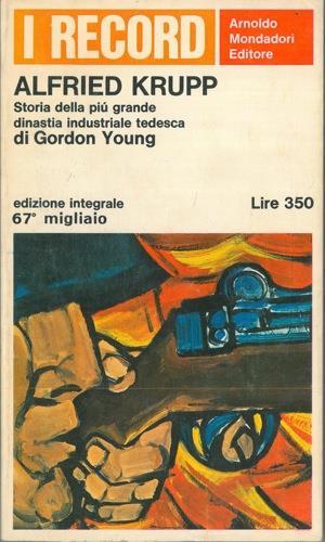 Alfried Krupp. Storia della più grande dinastia industriale tedesca - Gordon Young - copertina