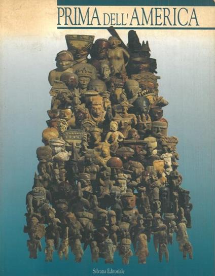 Prima dell'America. 4000 anni di arte precolombiana - Giuseppe Zanetti - copertina
