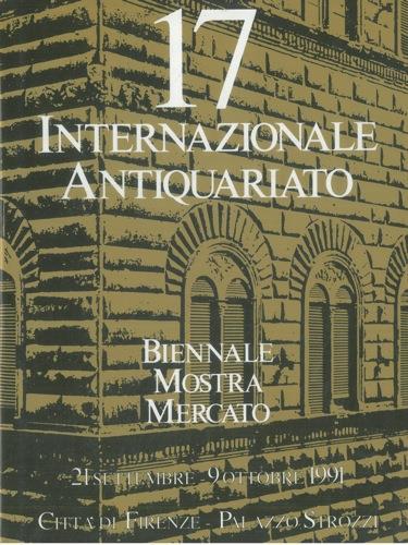 17a Biennale. Mostra Mercato Internazionale dell' Antiquariato. 21 Settembre. 9 Ottobre 1991. Città di Firenze. Palazzo Strozzi - copertina