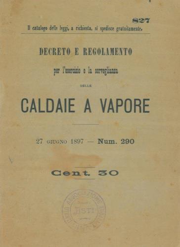 Decreto e regolamento per l'esercizio e la sorveglianza delle caldaie a vapore - copertina