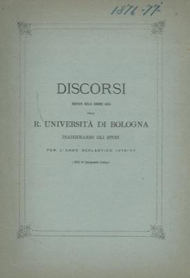 Discorsi recitati nella Grande Aula della R. Università di Bologna inaugurando gli studi per l'anno scolastico 1876-77 (XVIII del Risorgimento Italiano) - copertina