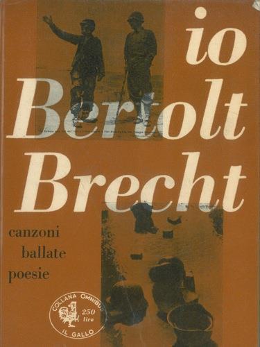 Io Bertolt Brecht. Canzoni ballate poesie - copertina