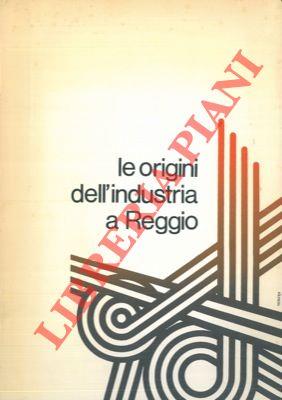 Le origini dell'industria a Reggio. Atti del convegno di studio