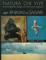 Natura che vive. Enciclopedia degli animali per ragazzi. Volume primo. Animali da salvare