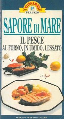 Sapore di mare. Il pesce al forno, in umido, lessato - copertina