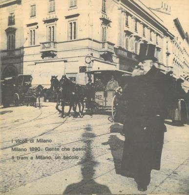 I vicoli di Milano - Milano 1890: Gente che passa - Il tram a Milano, un secolo - copertina