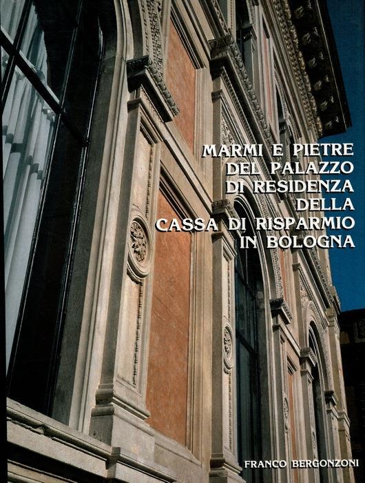 Marmi e pietre del palazzo di residenza della Cassa di Risparmio in Bologna - Franco Bergonzoni - copertina
