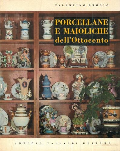 Porcellane e maioliche dell'ottocento - Valentino Brosio - copertina