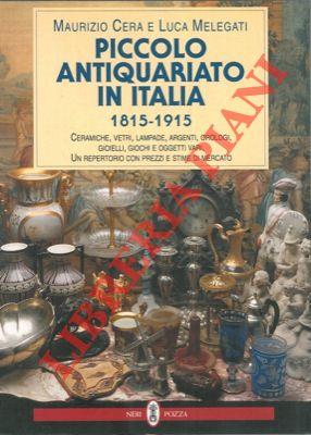 Piccolo antiquariato in Italia (1815-1915). Ceramiche, vetri, lampade, argenti, orologi, gioielli, giochi e oggetti vari. Catalogo
