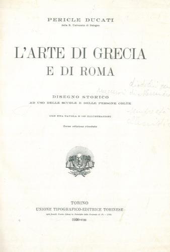 L' arte di Grecia e di Roma. Disegno storico ad uso delle scuole e delle persone colte con una tavola e 165 illustrazioni. Terza edizione riveduta - Pericle Ducati - copertina