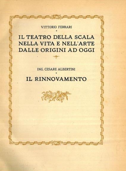 Il Teatro della Scala nella vita e nell'arte dalle origini ad oggi. ALBERTINI Ing. Cesare. Il rinnovamento - Vittorio Ferrari - copertina