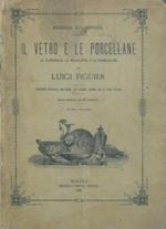 Il vetro e le porcellane. Le terraglie, le majoliche e le porcellane. Seconda edizione