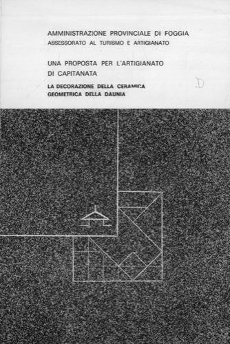 Una proposta per l'artigianato di Capitanata. La decorazione della ceramica geometrica della Daunia. Palazzetto dell'Arte Sala Grigia. Foggia 30 ottobre. 6 novembre 1980 - Matteo Fusilli,Pietro Guerra - copertina
