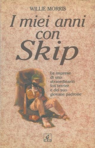 I miei anni con Skip. Le imprese di uno straordinario fox terrier e del suo giovane padrone - Willie Morris - copertina