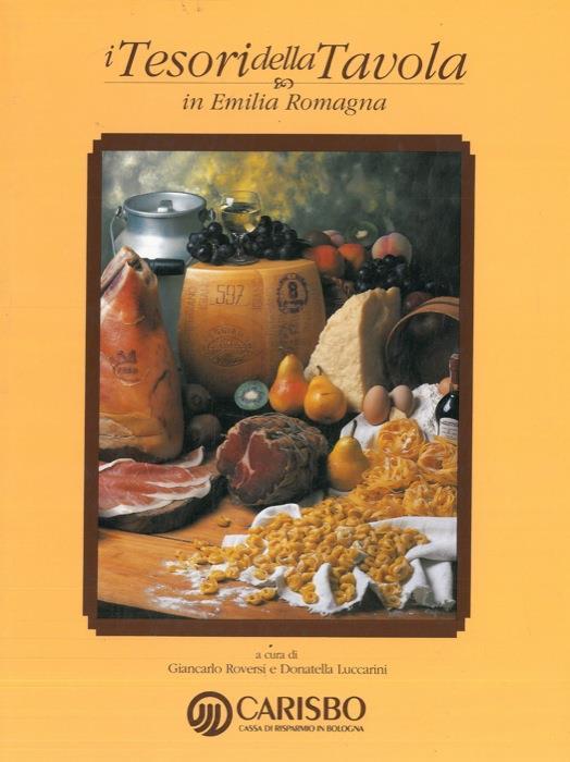 I tesori della tavola in Emilia Romagna - Giancarlo Roversi,Donatella Luccarini - copertina