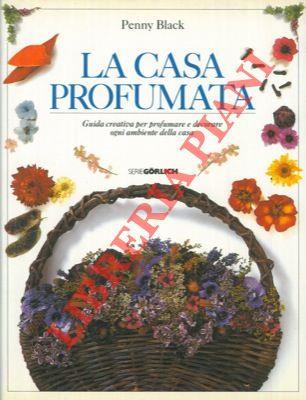 La casa profumata. Guida creativa per profumare e decorare ogni ambiente della casa
