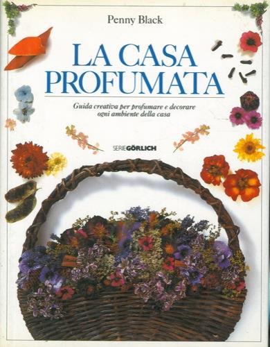 La casa profumata. Guida creativa per profumare e decorare ogni ambiente della casa - Black Penny - copertina