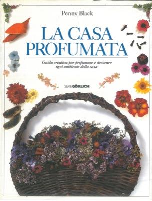 La casa profumata. Guida creativa per profumare e decorare ogni ambiente della casa